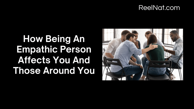 How Being An Empathic Person Affects You And Those Around You