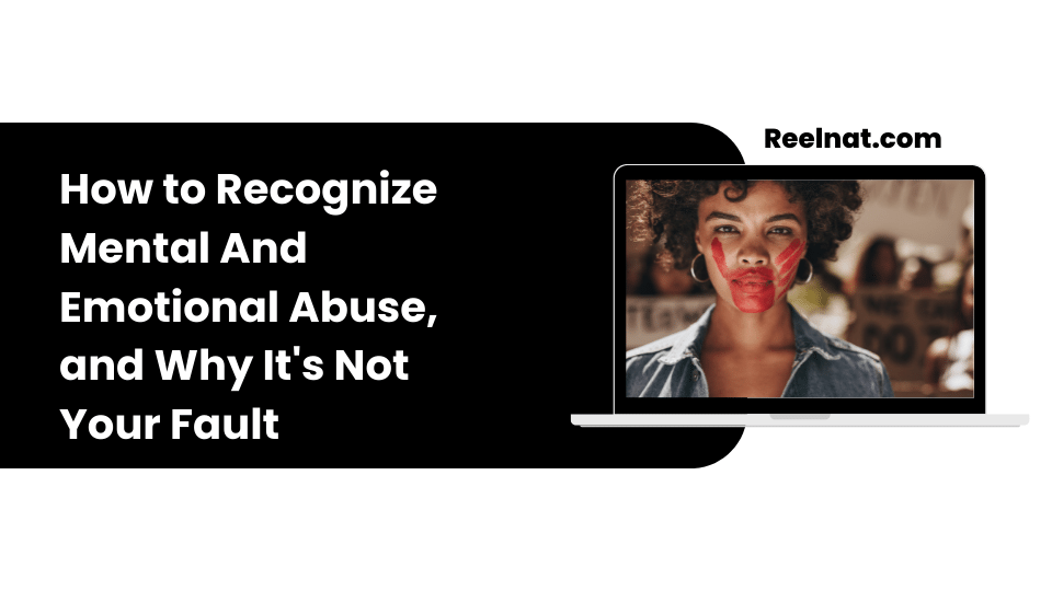 How to Recognize Mental And Emotional Abuse, and Why It’s Not Your Fault