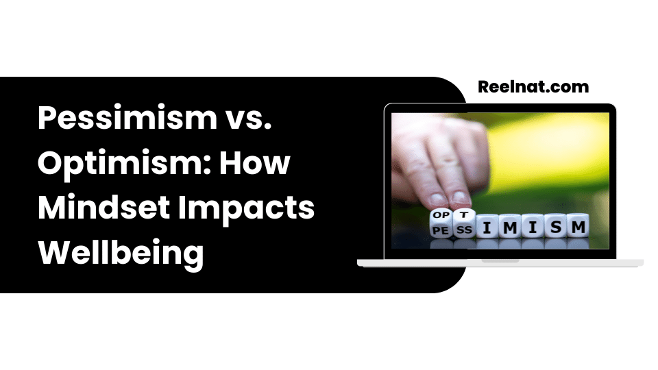 Pessimism vs. Optimism: How Mindset Impacts Wellbeing