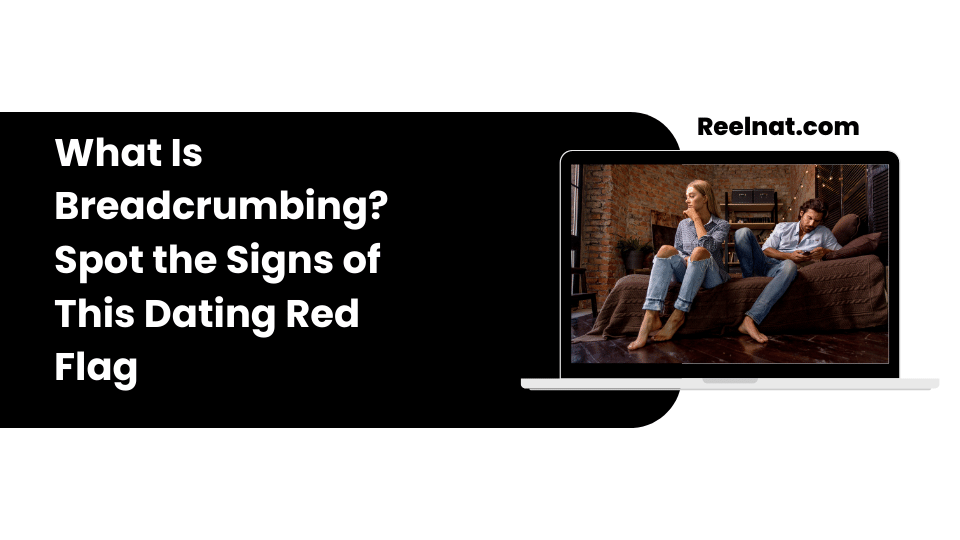 What Is Breadcrumbing? Spot the Signs of This Dating Red Flag
