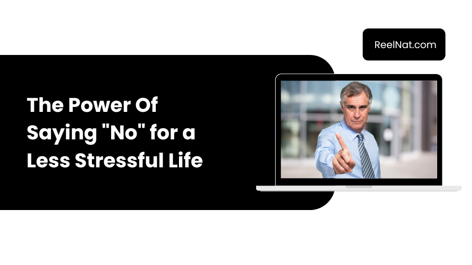 The Power Of Saying “No” for a Less Stressful Life