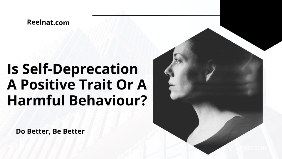 Is Self-Deprecation A Positive Trait Or A Harmful Behaviour?