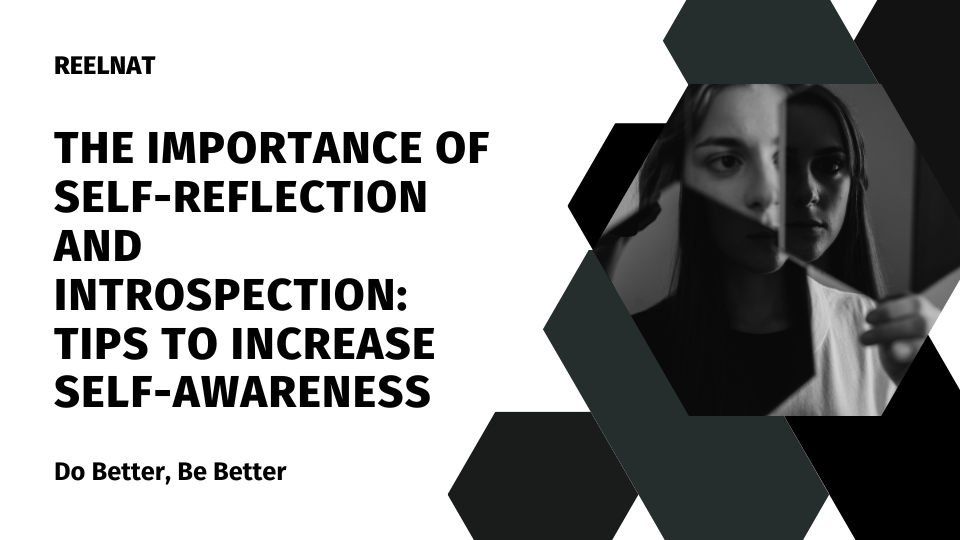 The Importance of Self-reflection and Introspection: Tips to Increase Self-Awareness