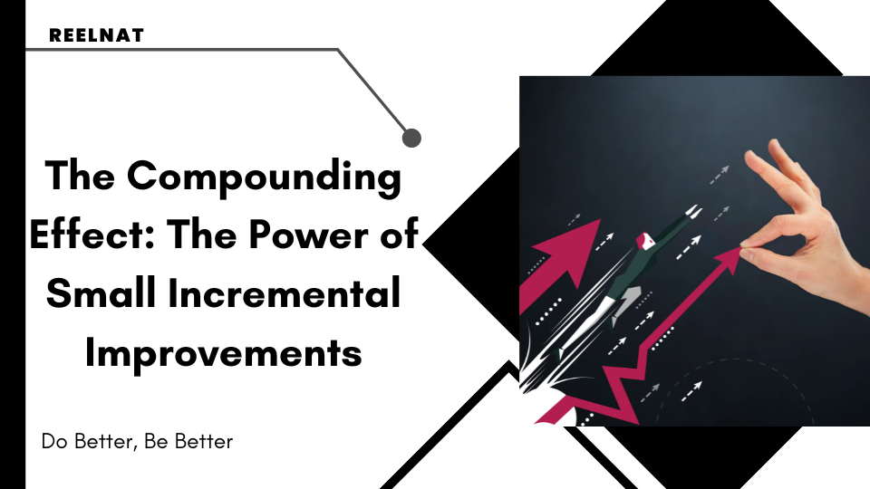 The Compounding Effect: The Power of Small Incremental Improvements