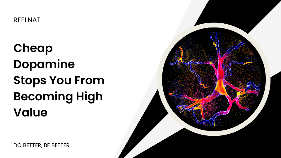 Cheap Dopamine Stops You From Becoming High Value