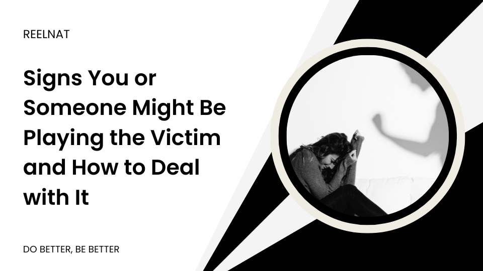Signs You or Someone Might Be Playing the Victim and How to Deal with It