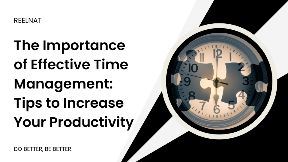 The Importance of Effective Time Management: Tips to Increase Your Productivity