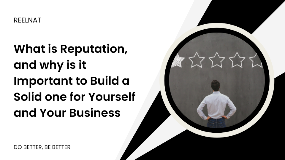 What is Reputation, and why is it Important to Build a Solid one for Yourself and Your Business